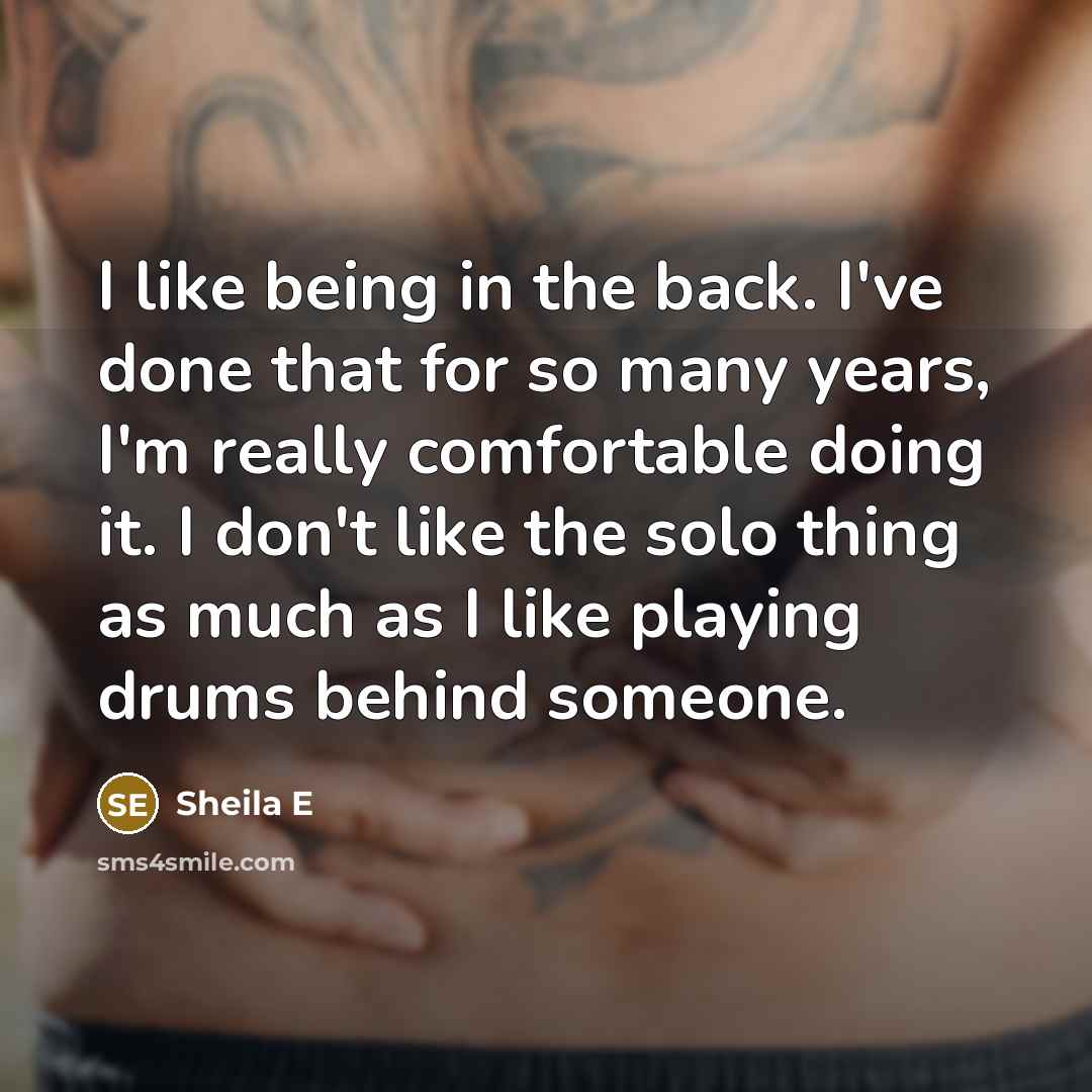 “I like being in the back. I've done that for…” quote by Sheila E