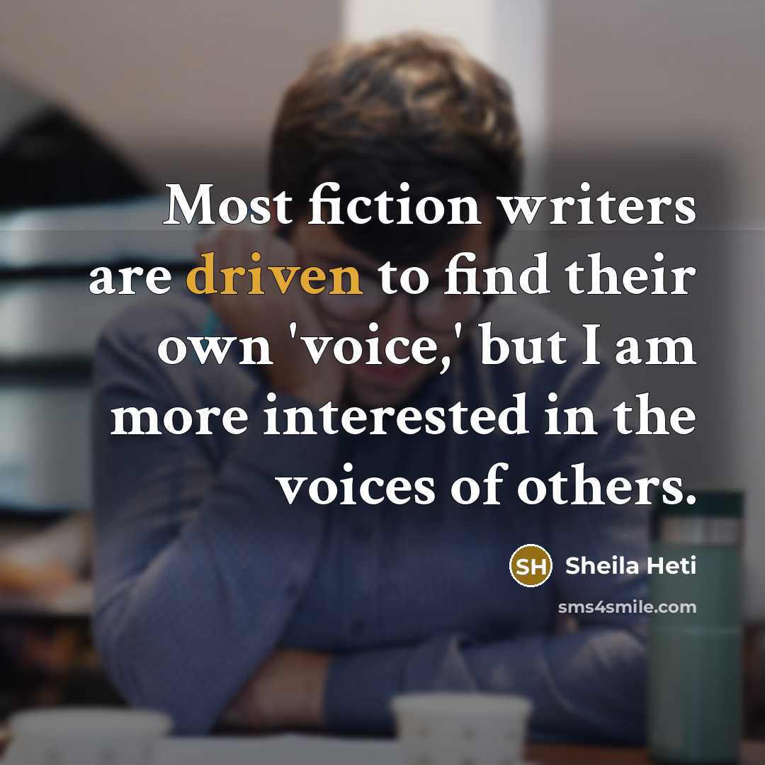 “Most fiction writers are driven to find their own 'voice,'…” quote by Sheila Heti