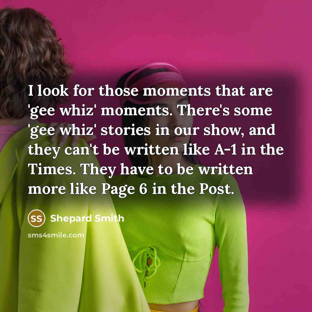 “I look for those moments that are 'gee whiz' moments.…” quote by Shepard Smith