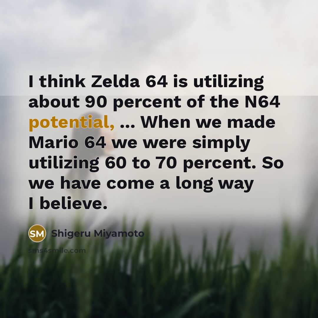 “I think Zelda 64 is utilizing about 90 percent of…” quote by Shigeru Miyamoto