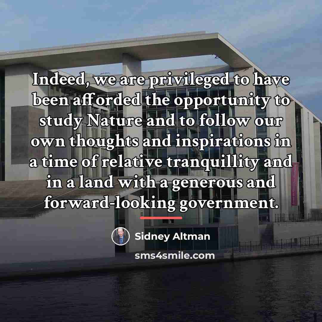 “Indeed, we are privileged to have been afforded the opportunity…” quote by Sidney Altman