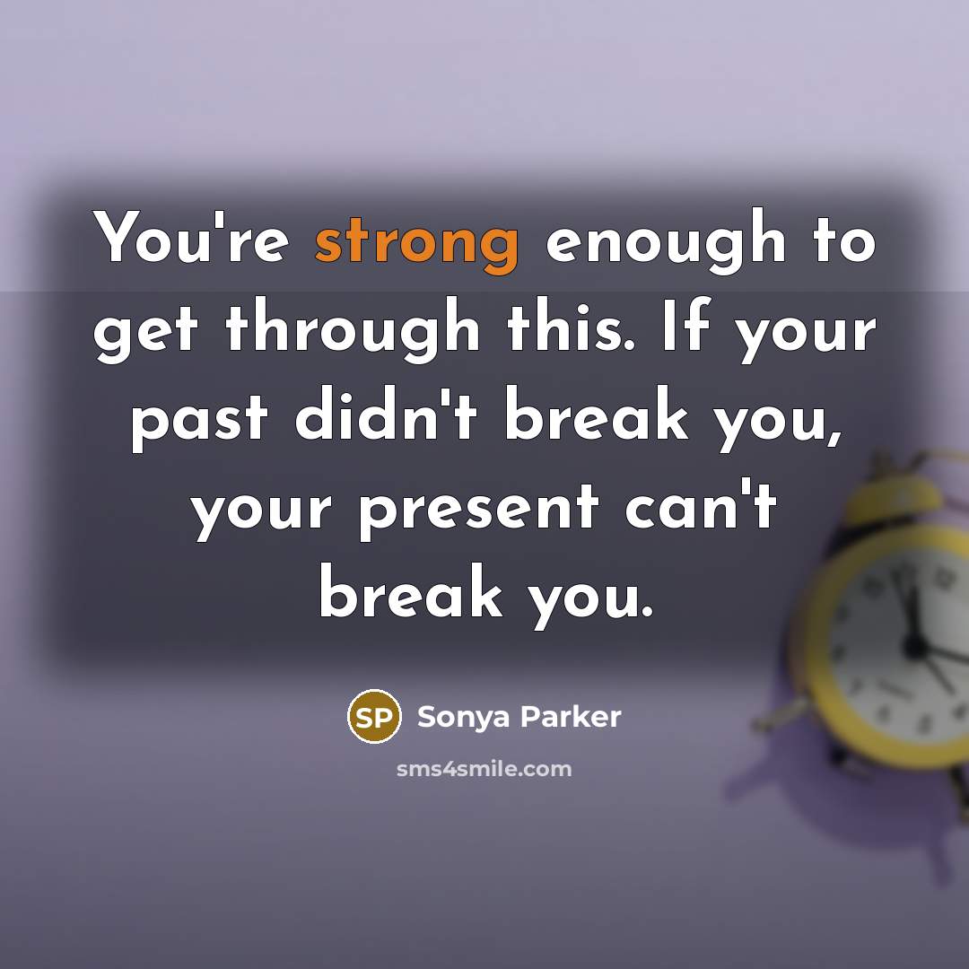 “You're strong enough to get through this. If your past…” quote by SONYA PARKER