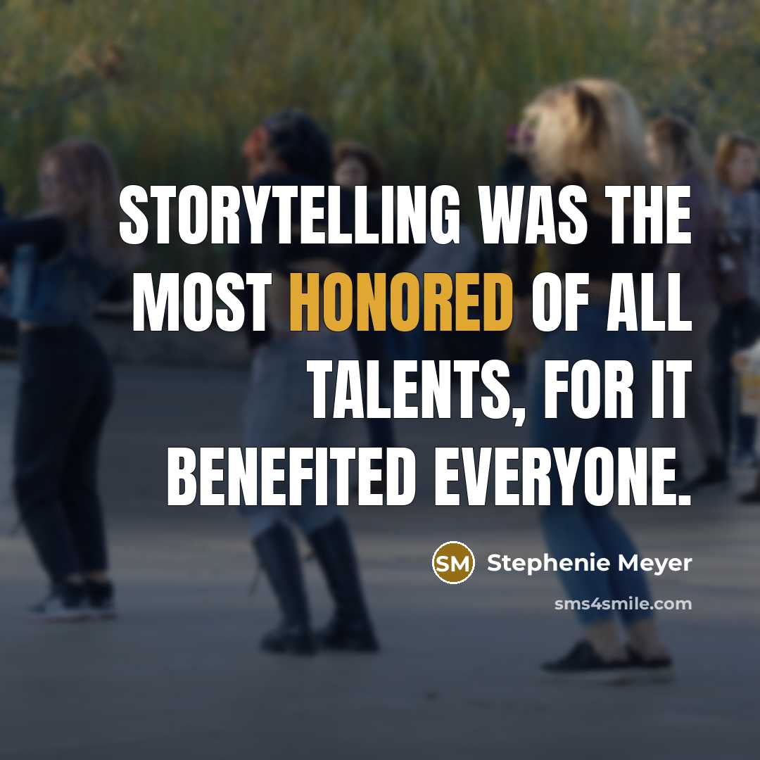 “Storytelling was the most honored of all talents, for it…” quote by Stephenie Meyer