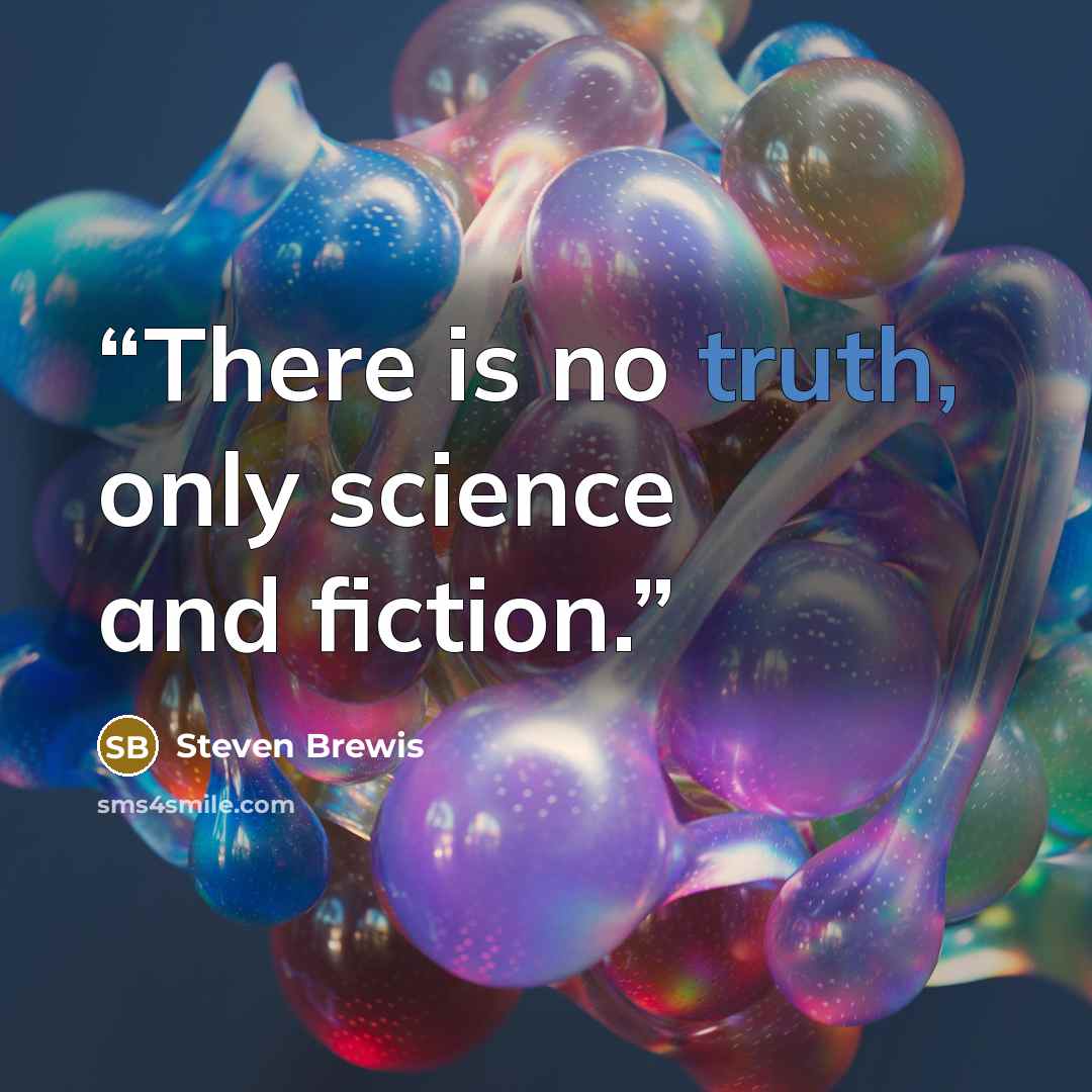 “There is no truth, only science and fiction.” quote by Steven Brewis