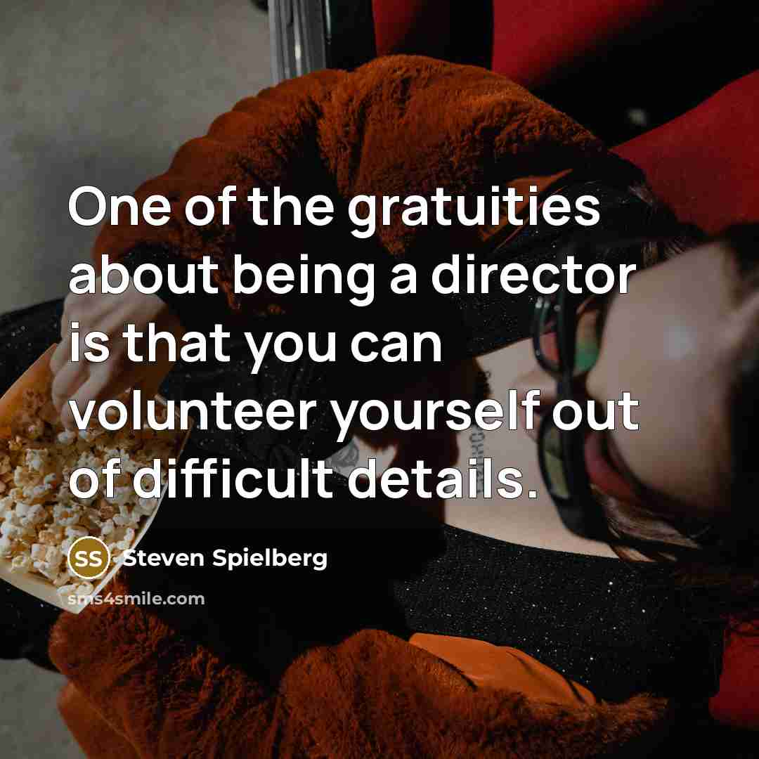 “One of the gratuities about being a director is that…” quote by Steven Spielberg