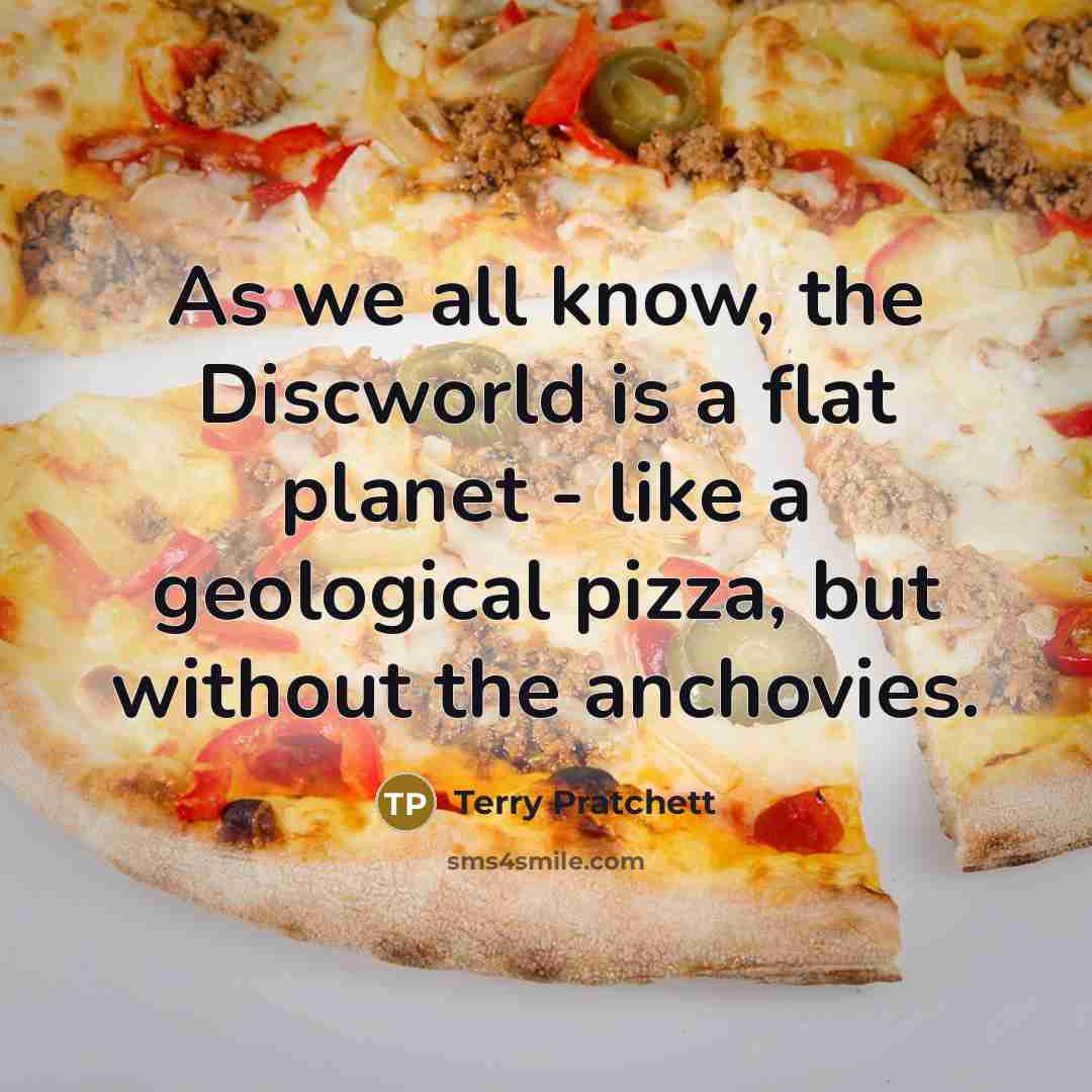 “As we all know, the Discworld is a flat planet…” quote by Terry Pratchett