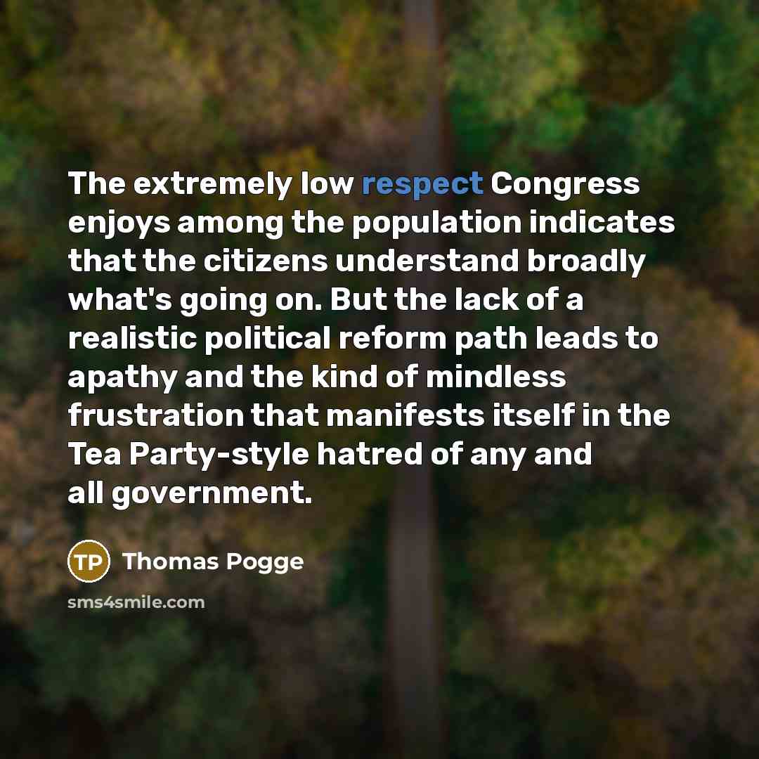 “The extremely low respect Congress enjoys among the population indicates…” quote by Thomas Pogge