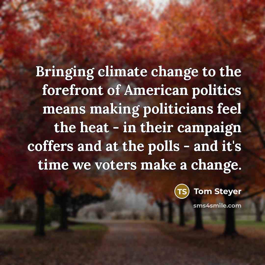 “Bringing climate change to the forefront of American politics means…” quote by Tom Steyer