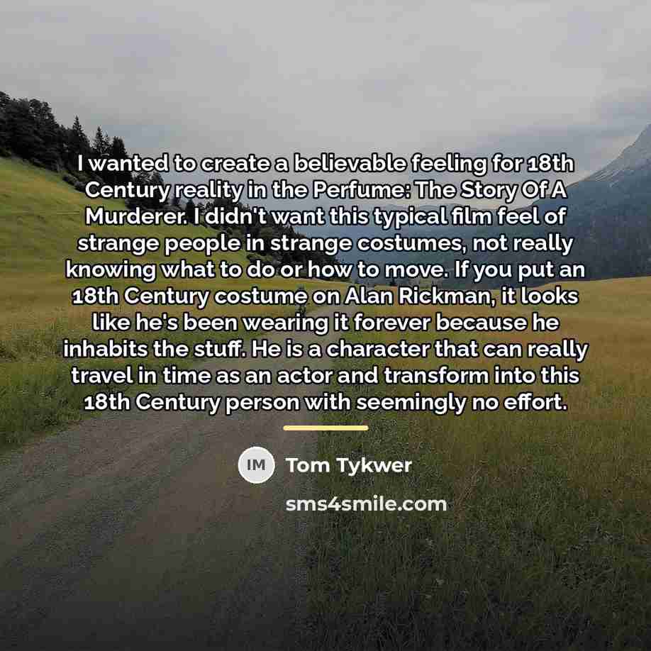 “I wanted to create a believable feeling for 18th Century…” quote by Tom Tykwer