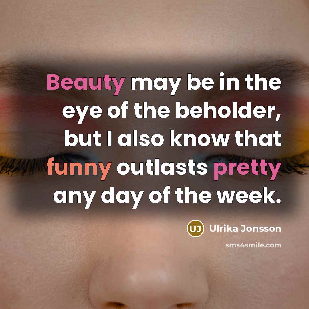 “Beauty may be in the eye of the beholder, but…” quote by Ulrika Jonsson