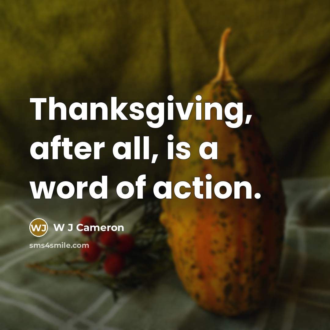 “Thanksgiving, after all, is a word of action.…” quote by W J Cameron