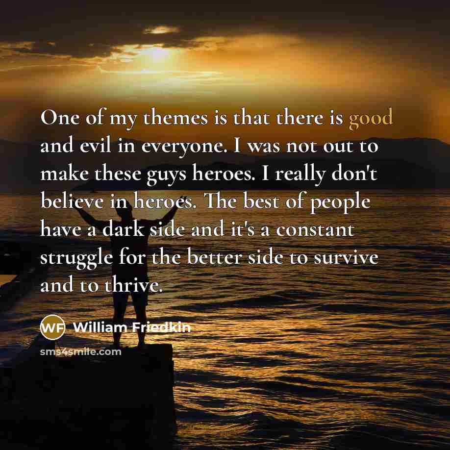 “One of my themes is that there is good and…” quote by William Friedkin