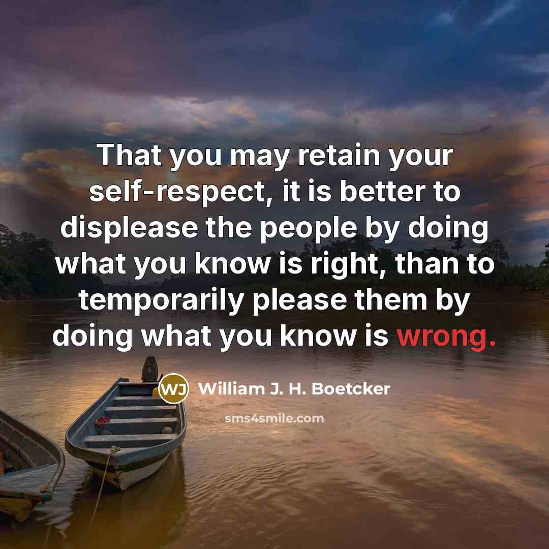 “That you may retain your self-respect, it is better to…” quote by William J. H. Boetcker