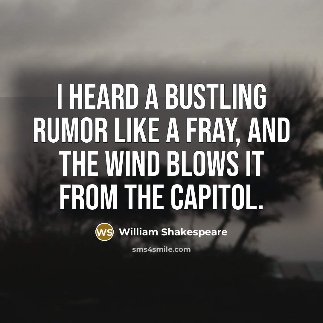 “I heard a bustling rumor like a fray, And the…” quote by William Shakespeare