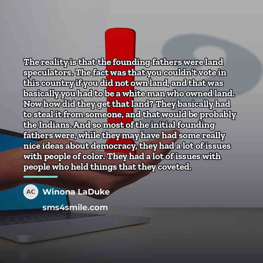 “The reality is that the founding fathers were land speculators.…” quote by Winona LaDuke