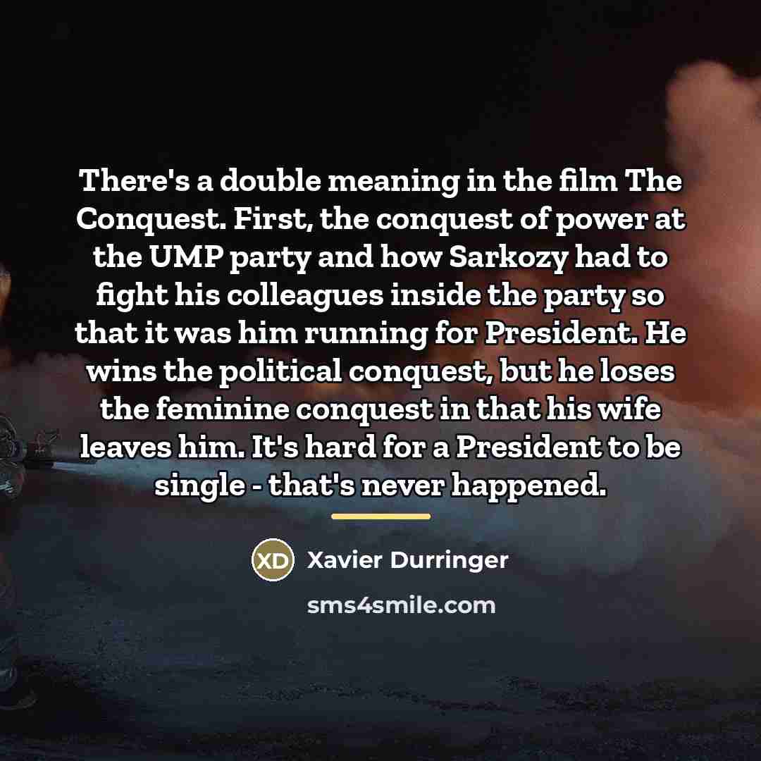 “There's a double meaning in the film The Conquest. First,…” quote by Xavier Durringer