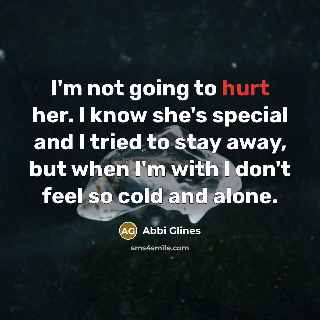 “I'm not going to hurt her. I know she's special…” quote by Abbi Glines