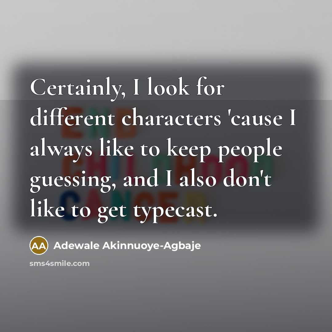 “Certainly, I look for different characters 'cause I always like…” quote by Adewale Akinnuoye-Agbaje