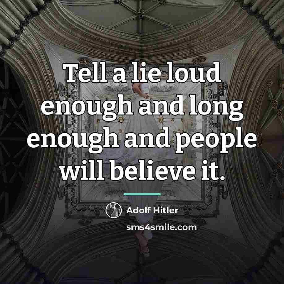 “Tell a lie loud enough and long enough and people…” quote by Adolf Hitler