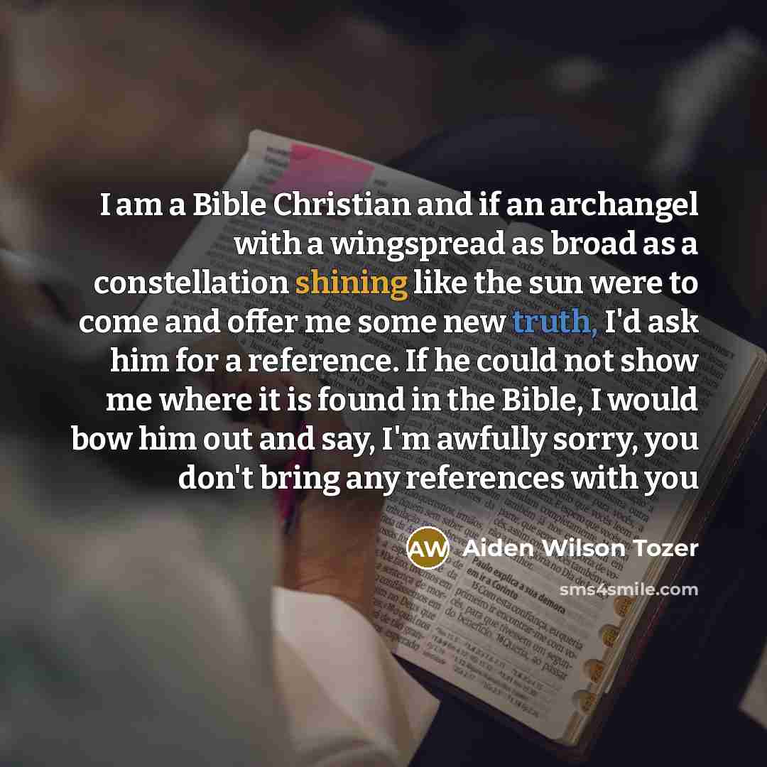 “I am a Bible Christian and if an archangel with…” quote by Aiden Wilson Tozer