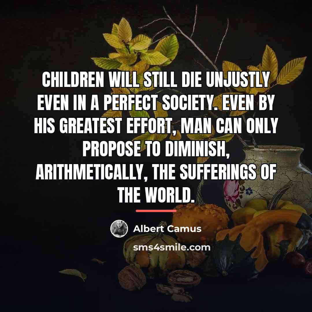 “Children will still die unjustly even in a perfect society.…” quote by Albert Camus