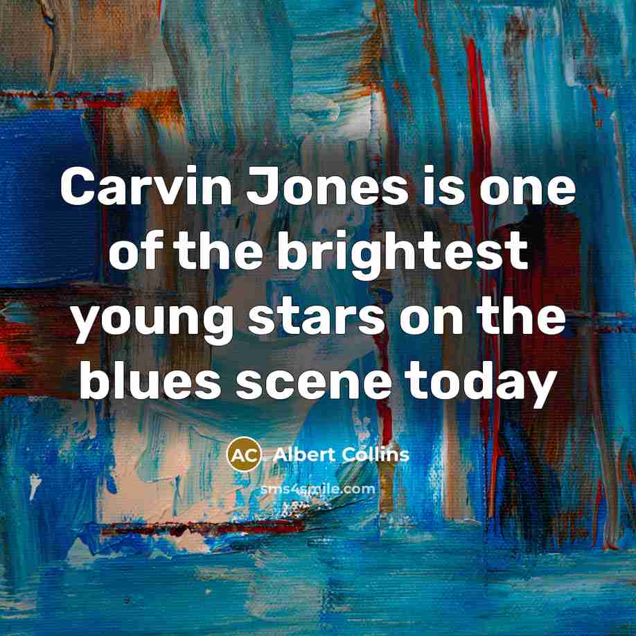 “Carvin Jones is one of the brightest young stars on…” quote by Albert Collins
