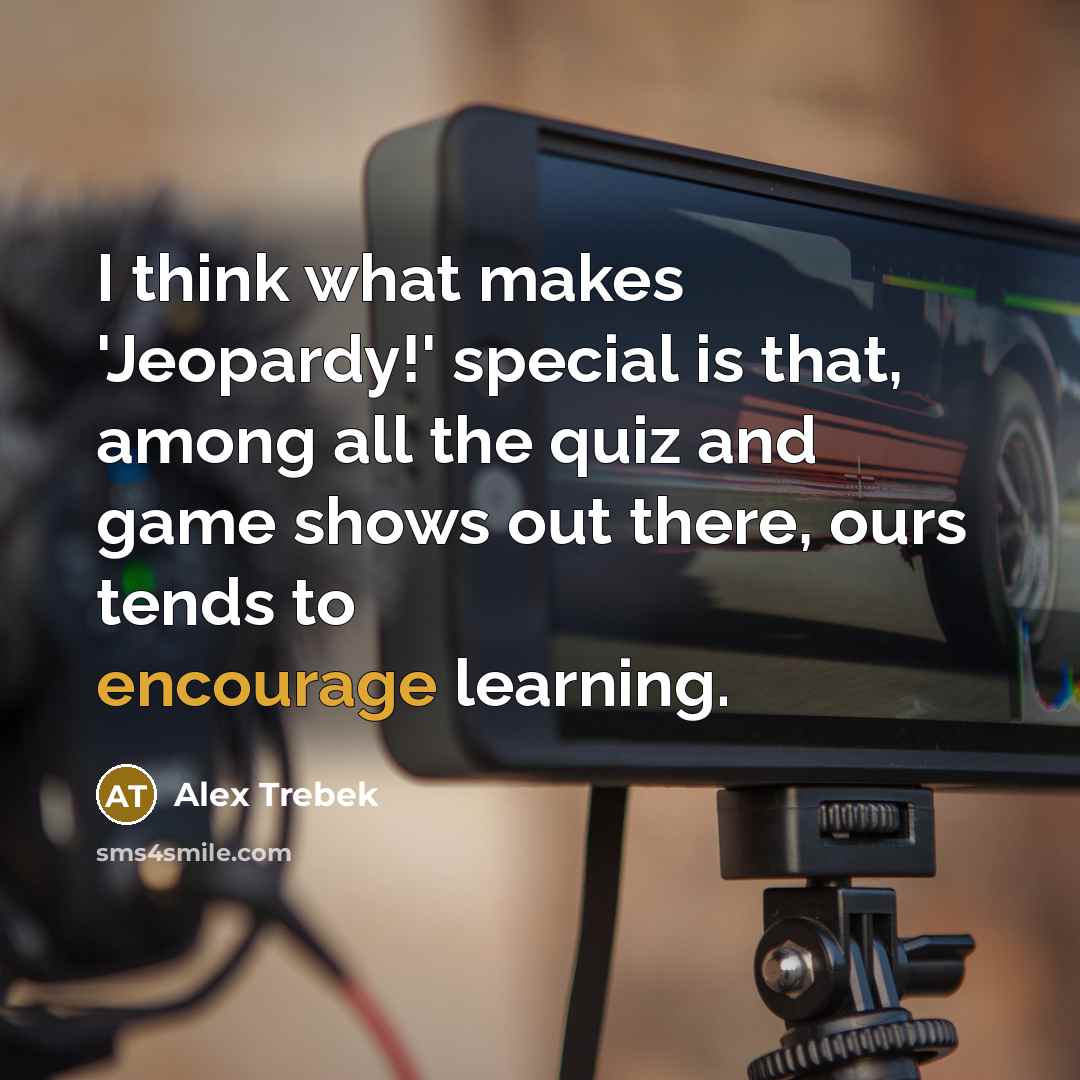 “I think what makes 'Jeopardy!' special is that, among all…” quote by Alex Trebek