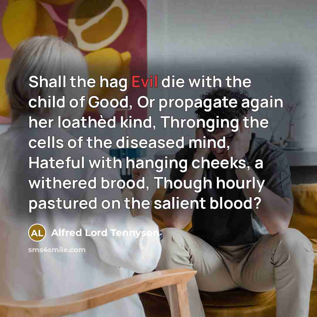 “Shall the hag Evil die with the child of Good,…” quote by Alfred Lord Tennyson