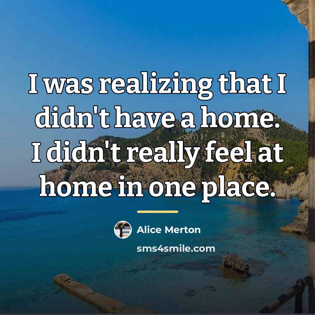 “I was realizing that I didn't have a home. I…” quote by Alice Merton