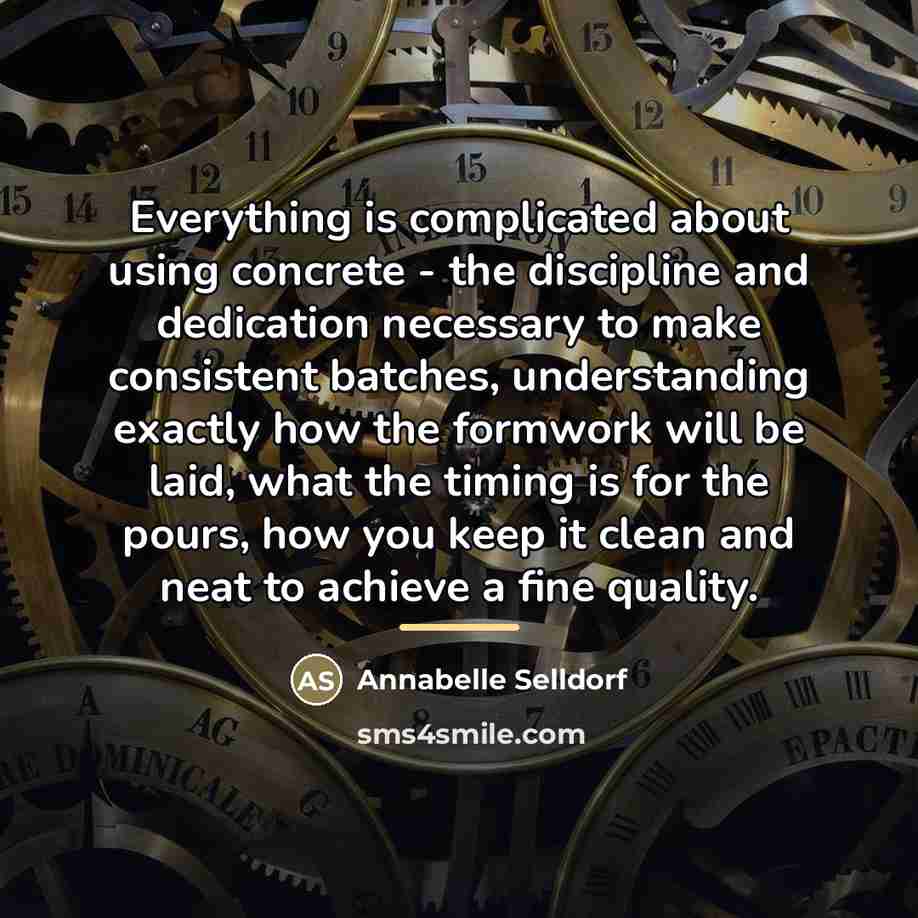 “Everything is complicated about using concrete - the discipline and…” quote by Annabelle Selldorf