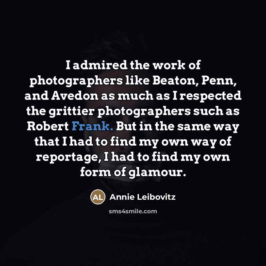 “I admired the work of photographers like Beaton, Penn, and…” quote by Annie Leibovitz