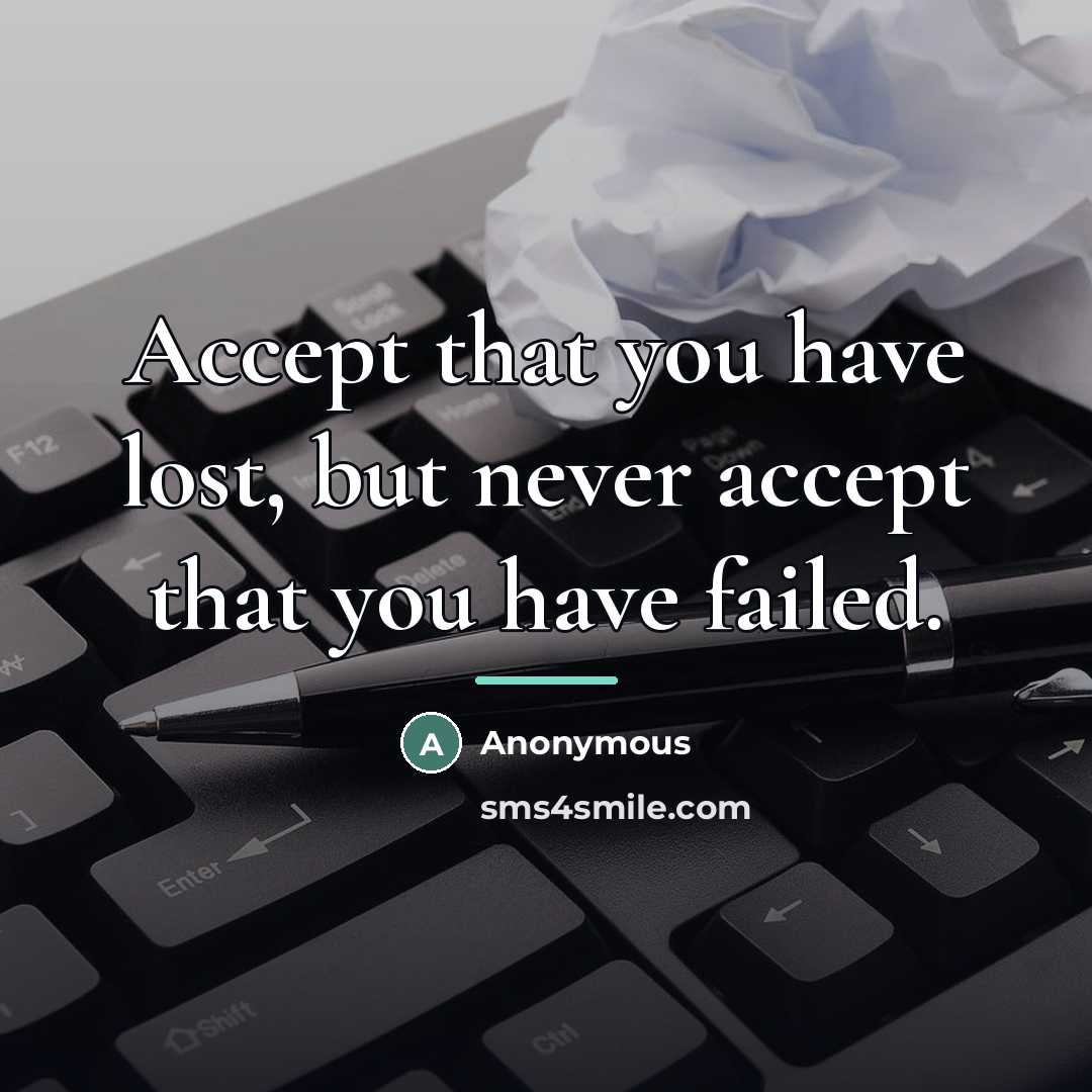 “Accept that you have lost, but never accept that you…” quote by Anonymous