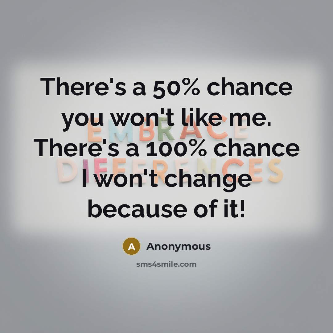 “There's a 50% chance you won't like me. There's a…” quote by Anonymous