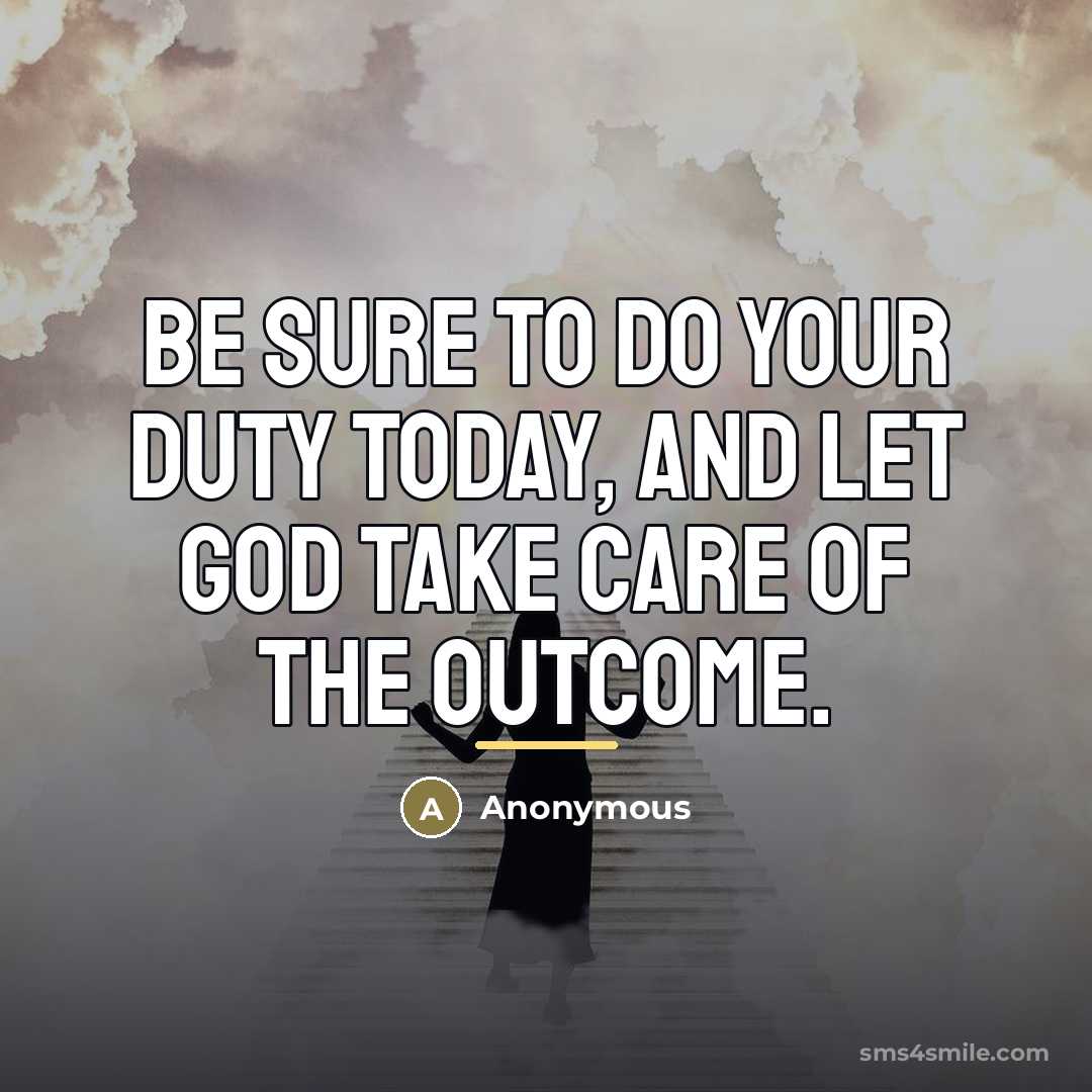 “Be sure to do your duty today, and let God…” quote by Anonymous