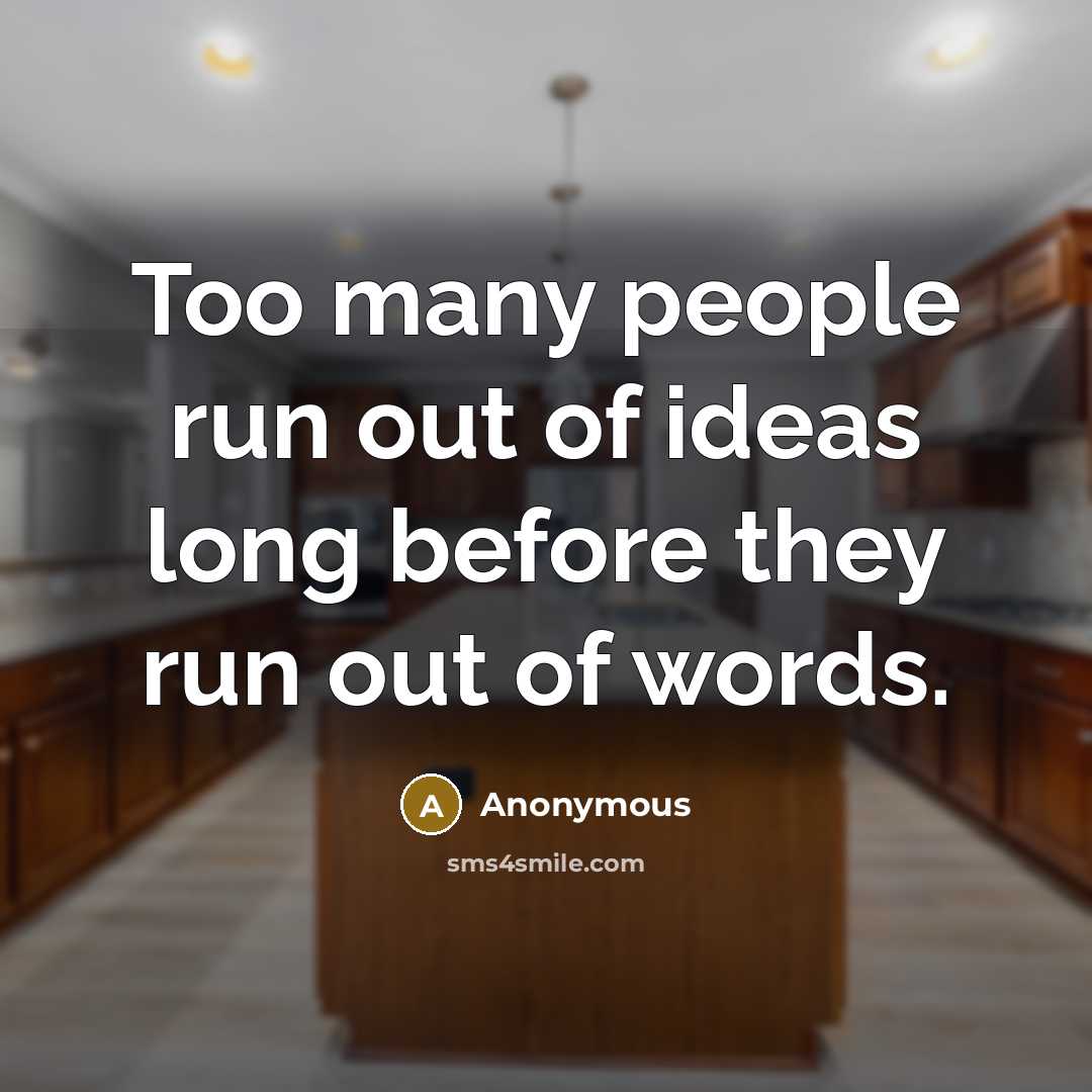 “Too many people run out of ideas long before they…” quote by Anonymous