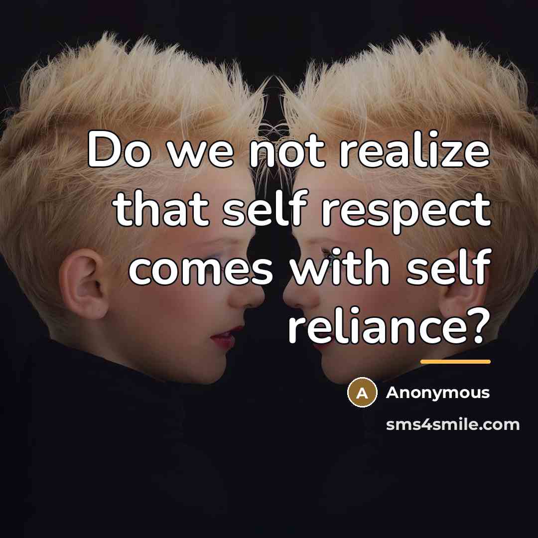 “Do we not realize that self respect comes with self…” quote by Anonymous