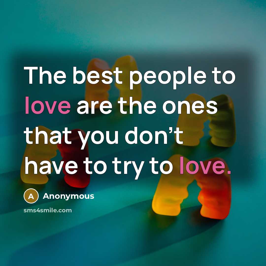 “The best people to love are the ones that you…” quote by Anonymous