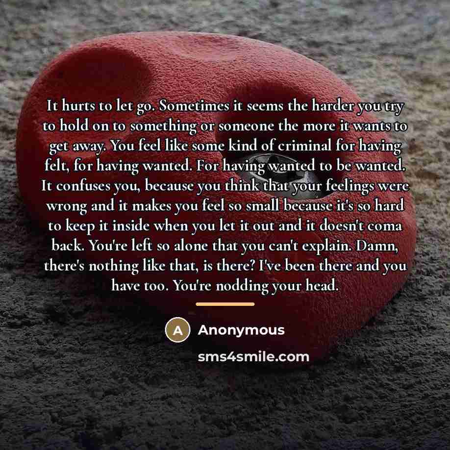 “It hurts to let go. Sometimes it seems the harder…” quote by Anonymous