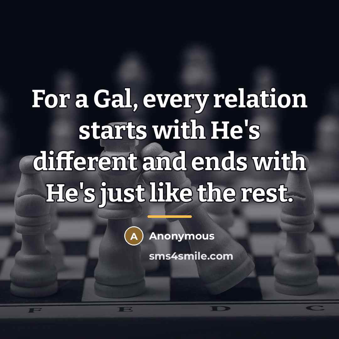 “For a Gal, every relation starts with He's different and…” quote by Anonymous