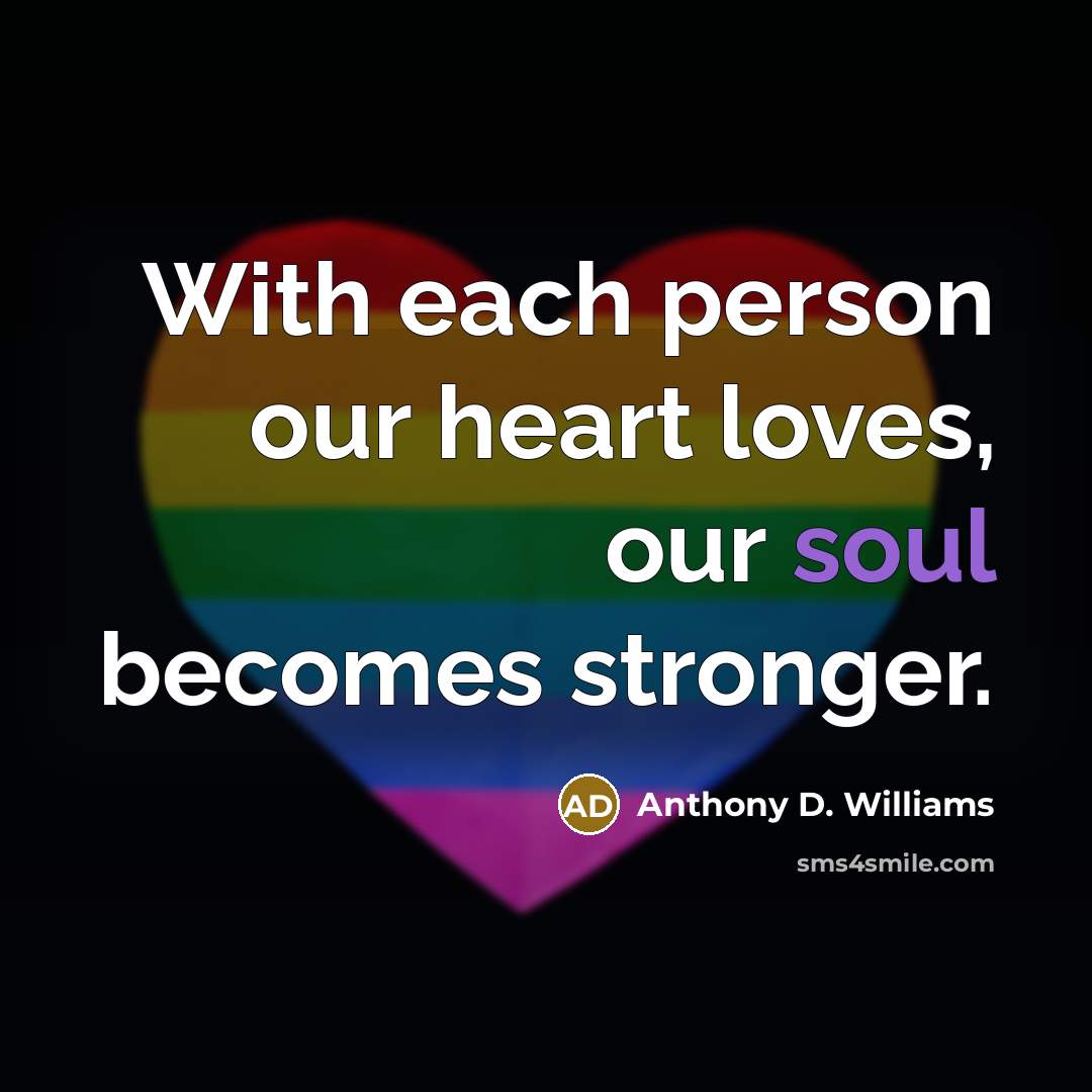 “With each person our heart loves, our soul becomes stronger.…” quote by Anthony D. Williams