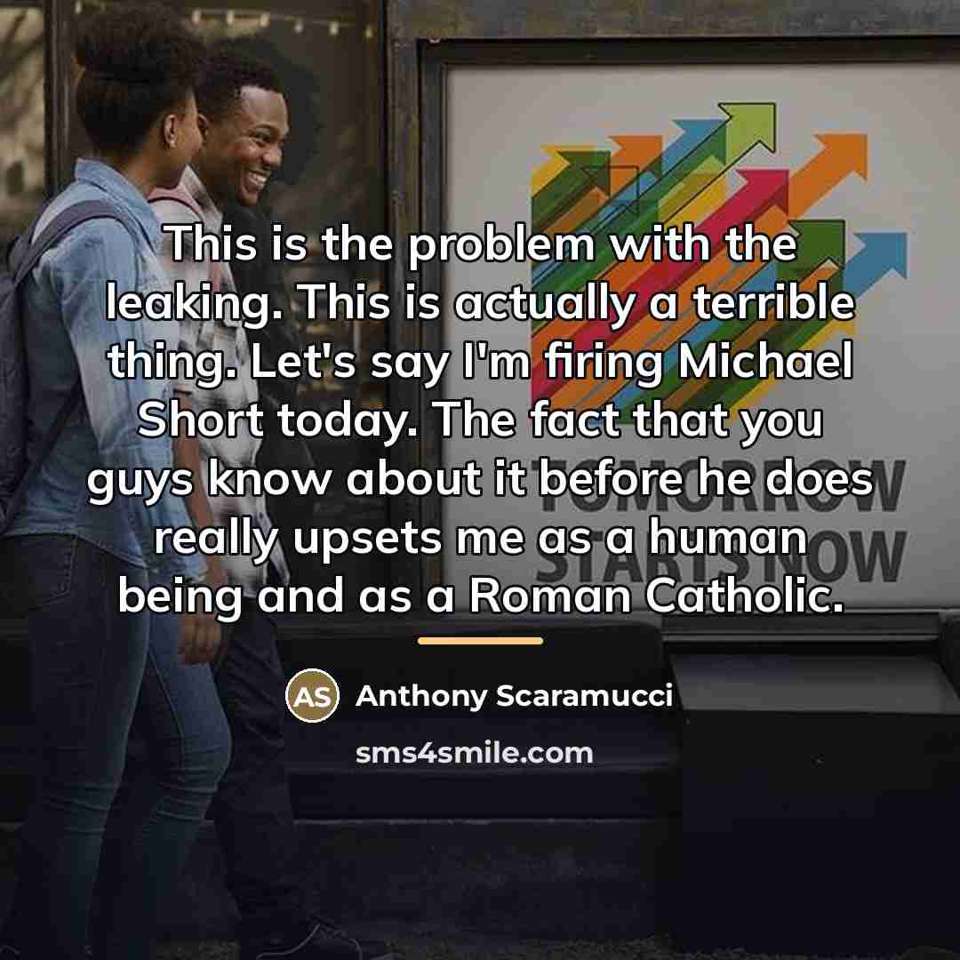 “This is the problem with the leaking. This is actually…” quote by Anthony Scaramucci