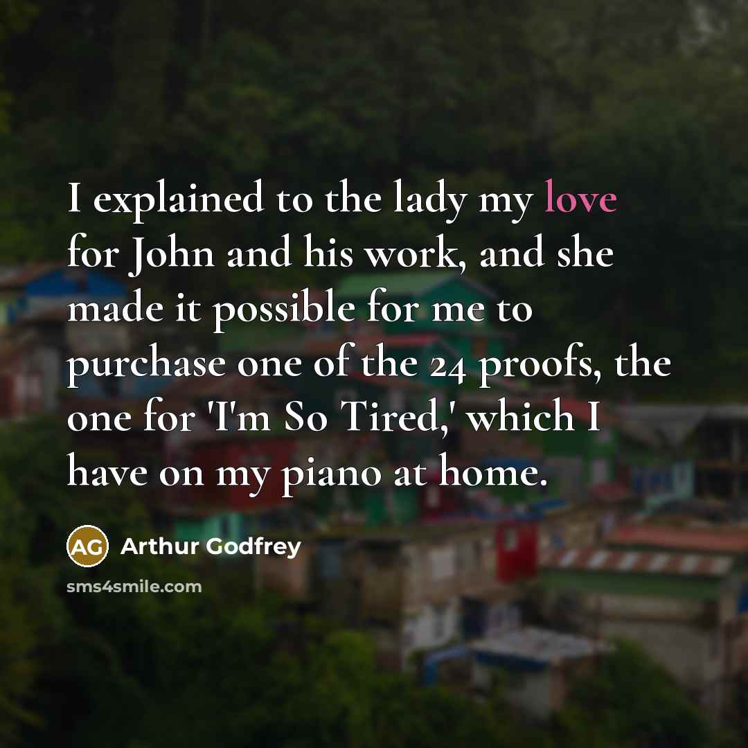 “I explained to the lady my love for John and…” quote by Arthur Godfrey