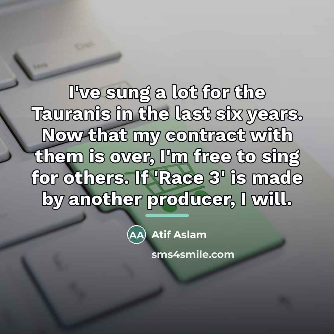 “I've sung a lot for the Tauranis in the last…” quote by Atif Aslam