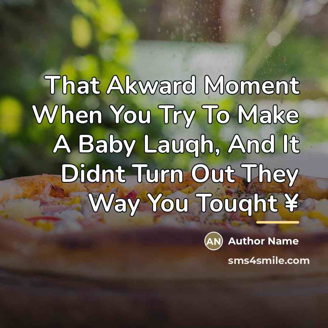 “That Akward Moment When You Try To Make A Baby…” quote by Author Name