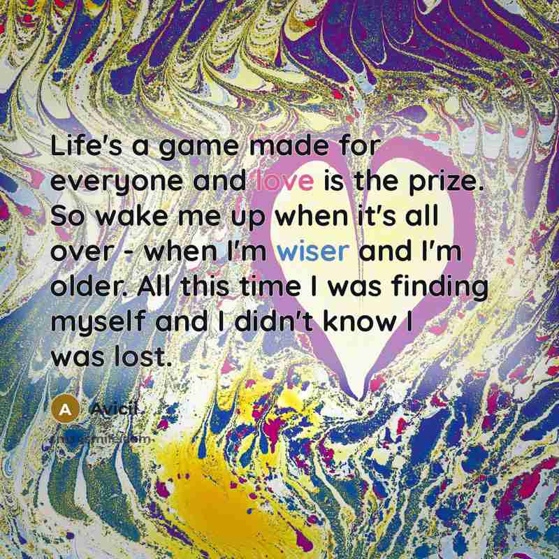 “Life's a game made for everyone and love is the…” quote by Avicii