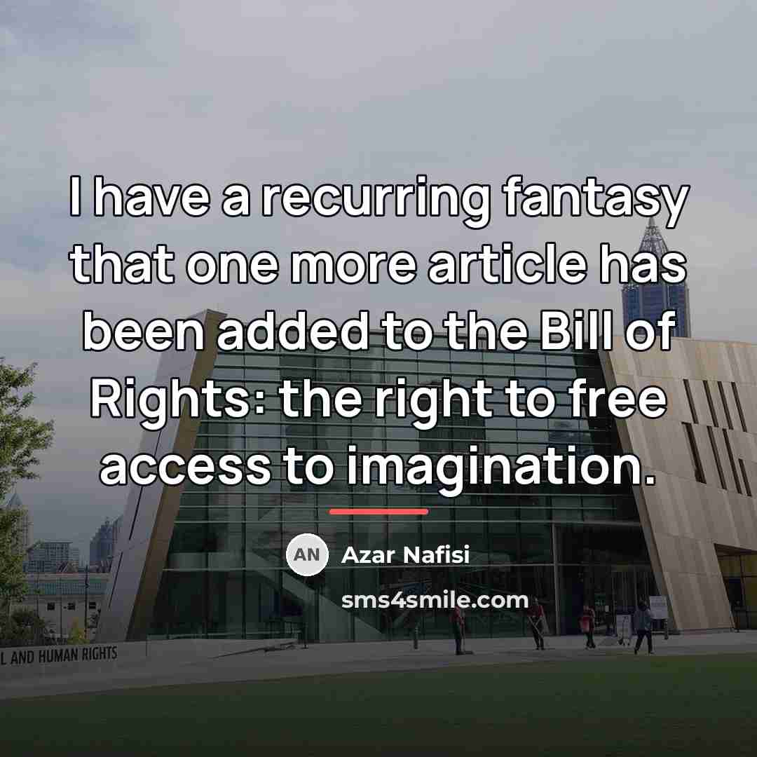 “I have a recurring fantasy that one more article has…” quote by Azar Nafisi