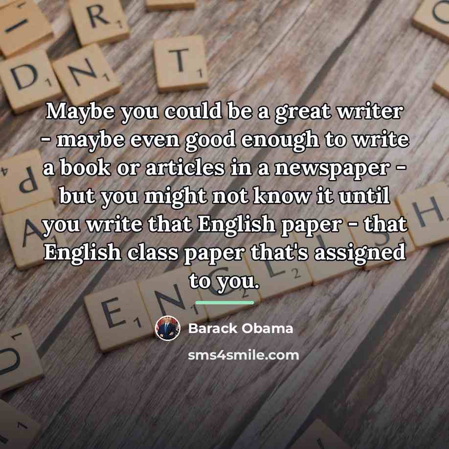 “Maybe you could be a great writer - maybe even…” quote by Barack Obama