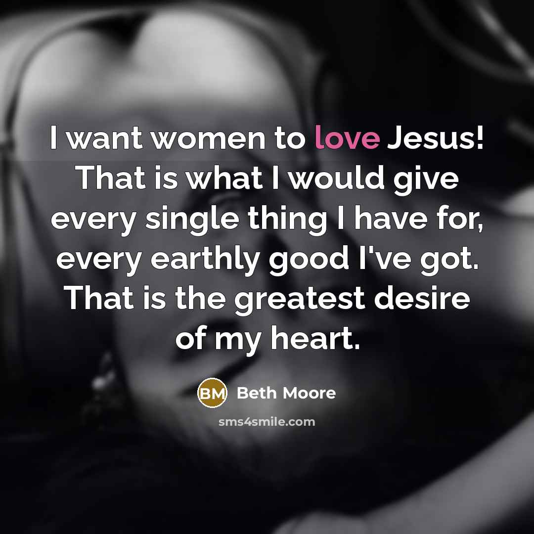 “I want women to love Jesus! That is what I…” quote by Beth Moore