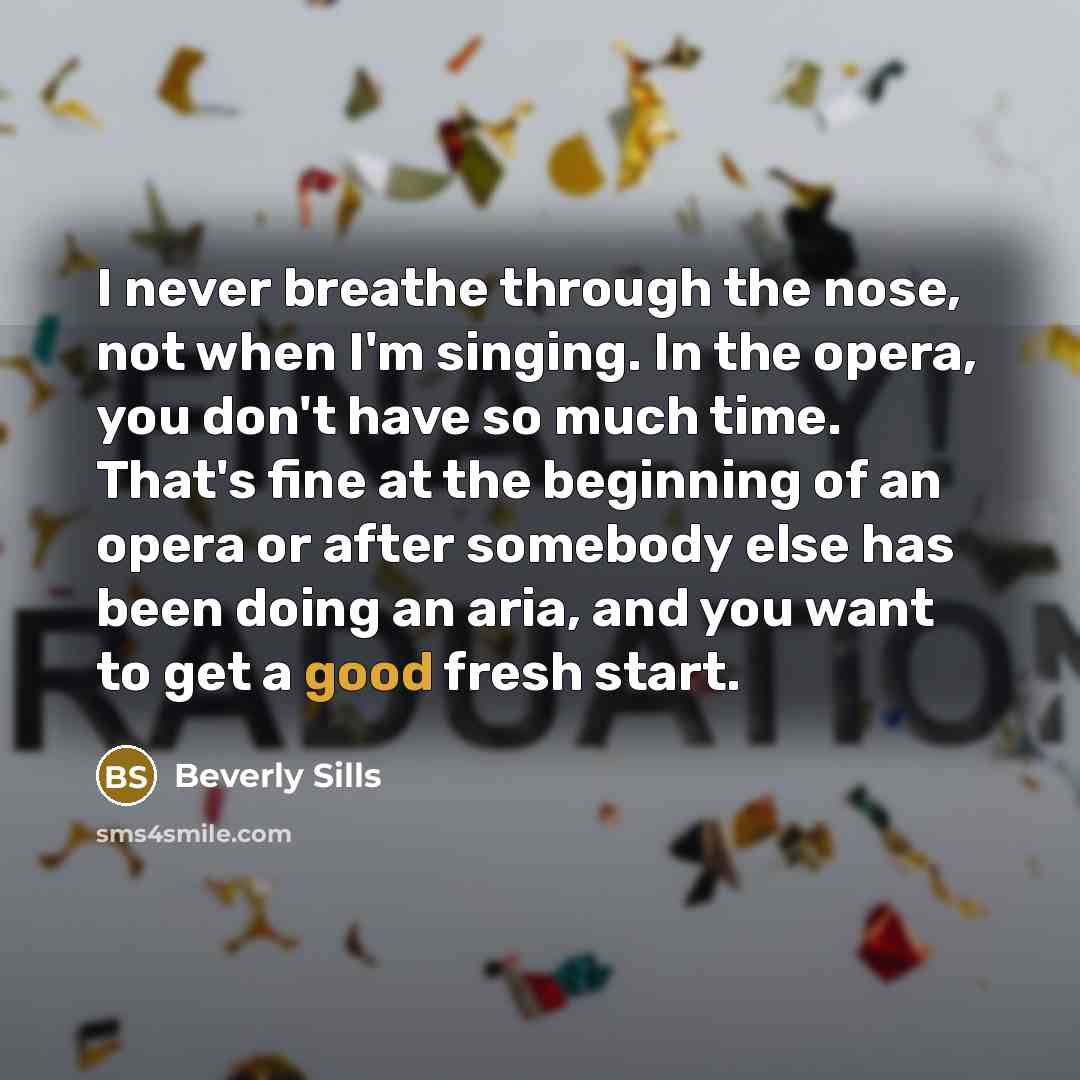 “I never breathe through the nose, not when I'm singing.…” quote by Beverly Sills