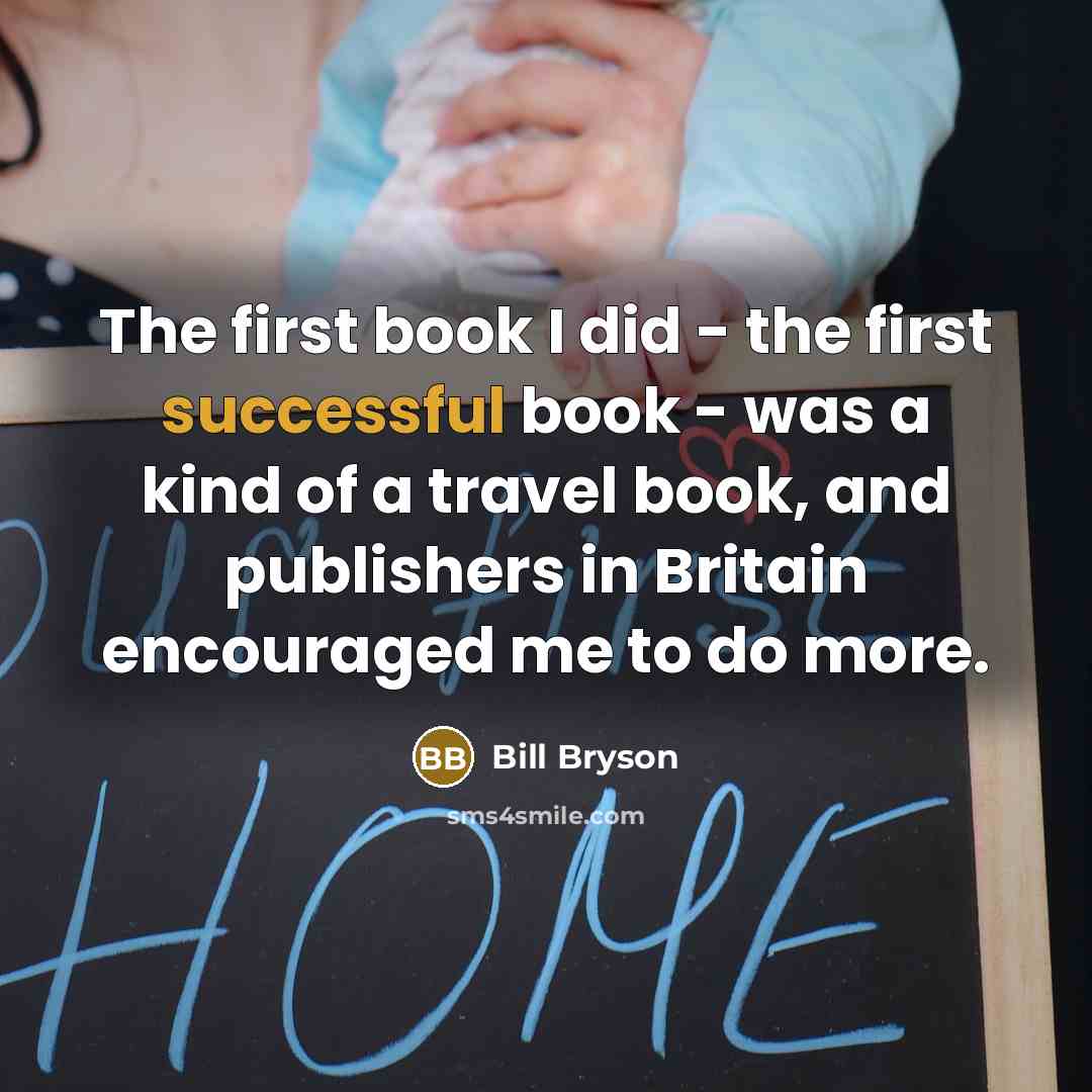 “The first book I did - the first successful book…” quote by Bill Bryson